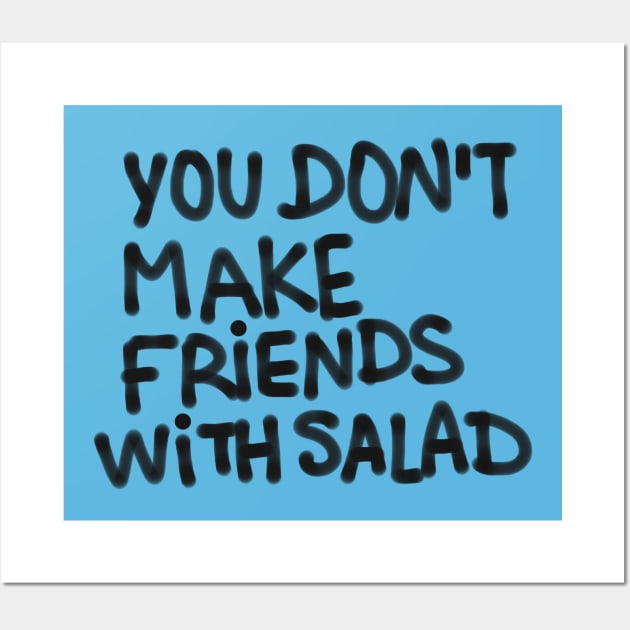 You don’t make friends with salad Wall Art by SandraAlk